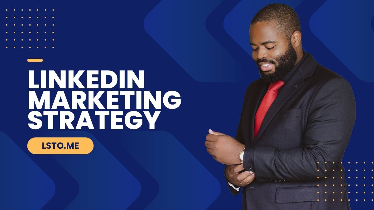 How To Create A LinkedIn Marketing Strategy | Lsto.me