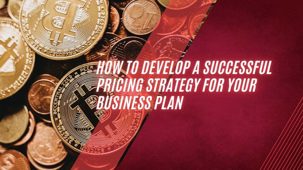 How to Develop a Successful Pricing Strategy for Your Business Plan