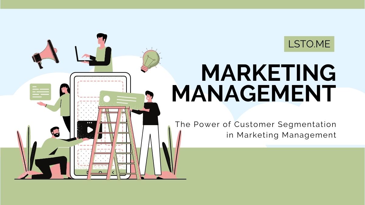 The Power of Customer Segmentation in Marketing Management