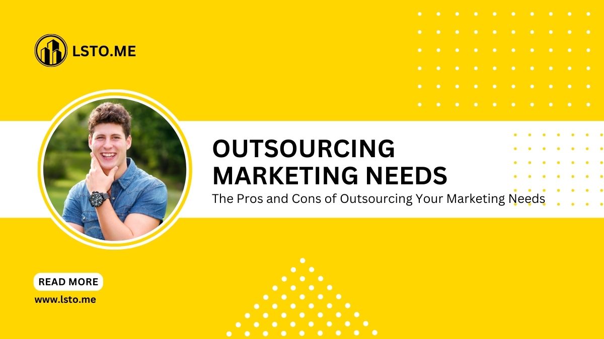 The Pros and Cons of Outsourcing Your Marketing Needs