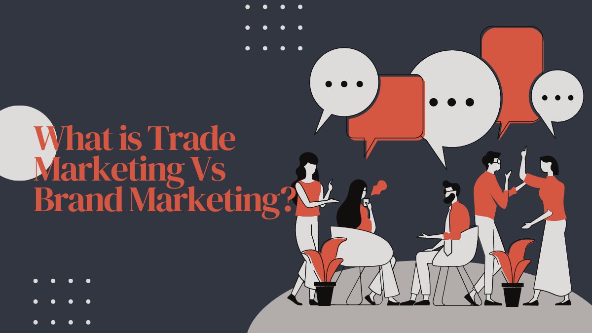 What is Trade Marketing Vs Brand Marketing?