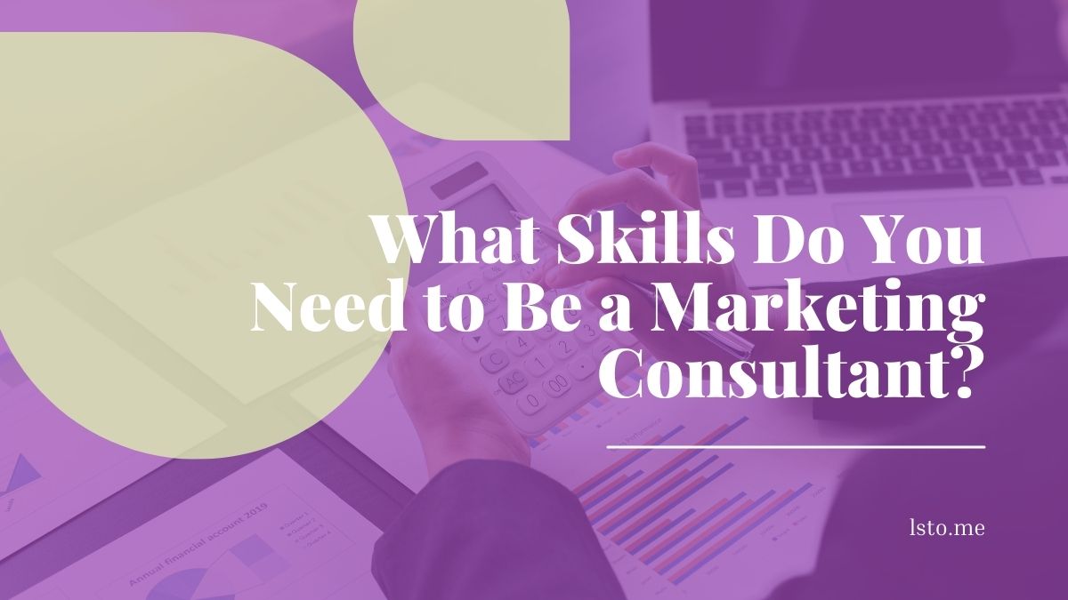What Skills Do You Need to Be a Marketing Consultant?