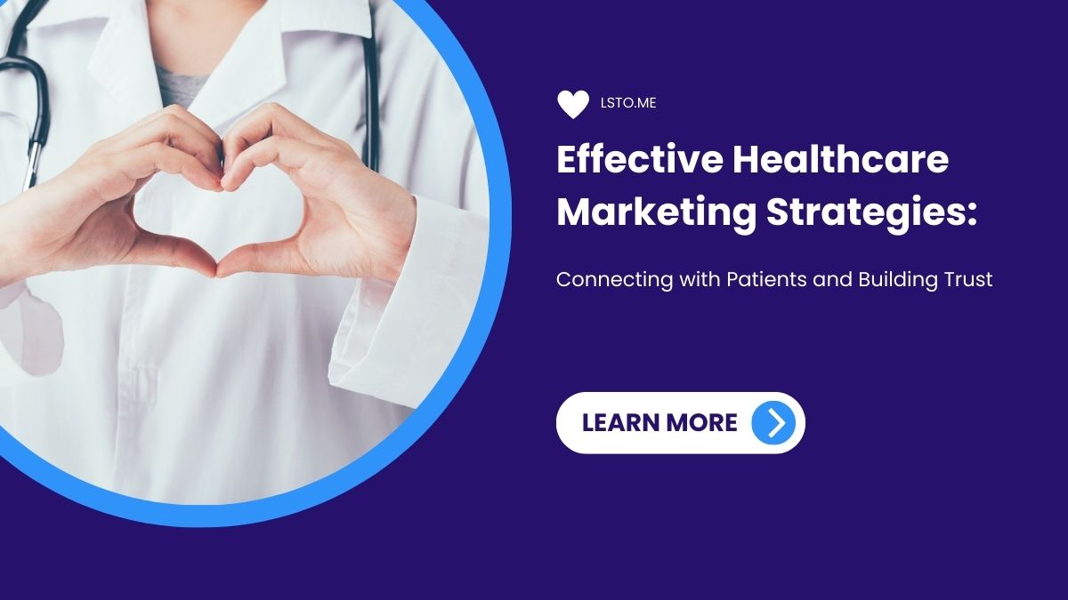 Effective Healthcare Marketing Strategies: Connecting with Patients and Building Trust