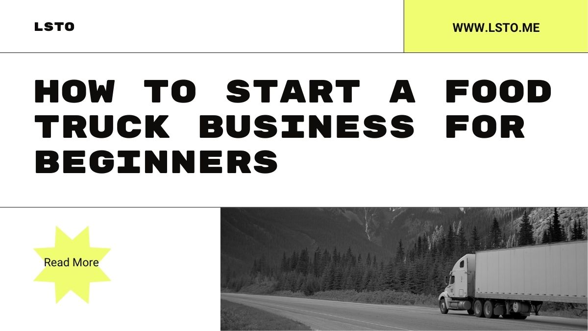 How to Start a Food Truck Business for BeginnersHow to Start a Food Truck Business for Beginners