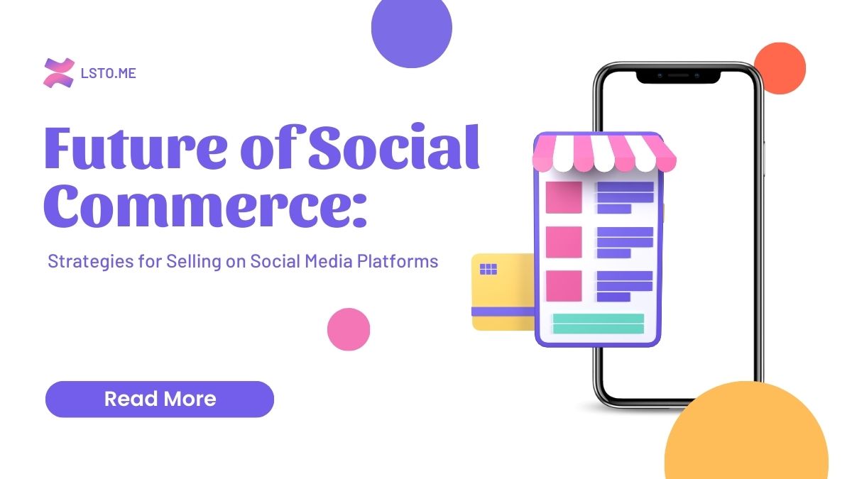 The Future of Social Commerce: Strategies for Selling on Social Media Platforms