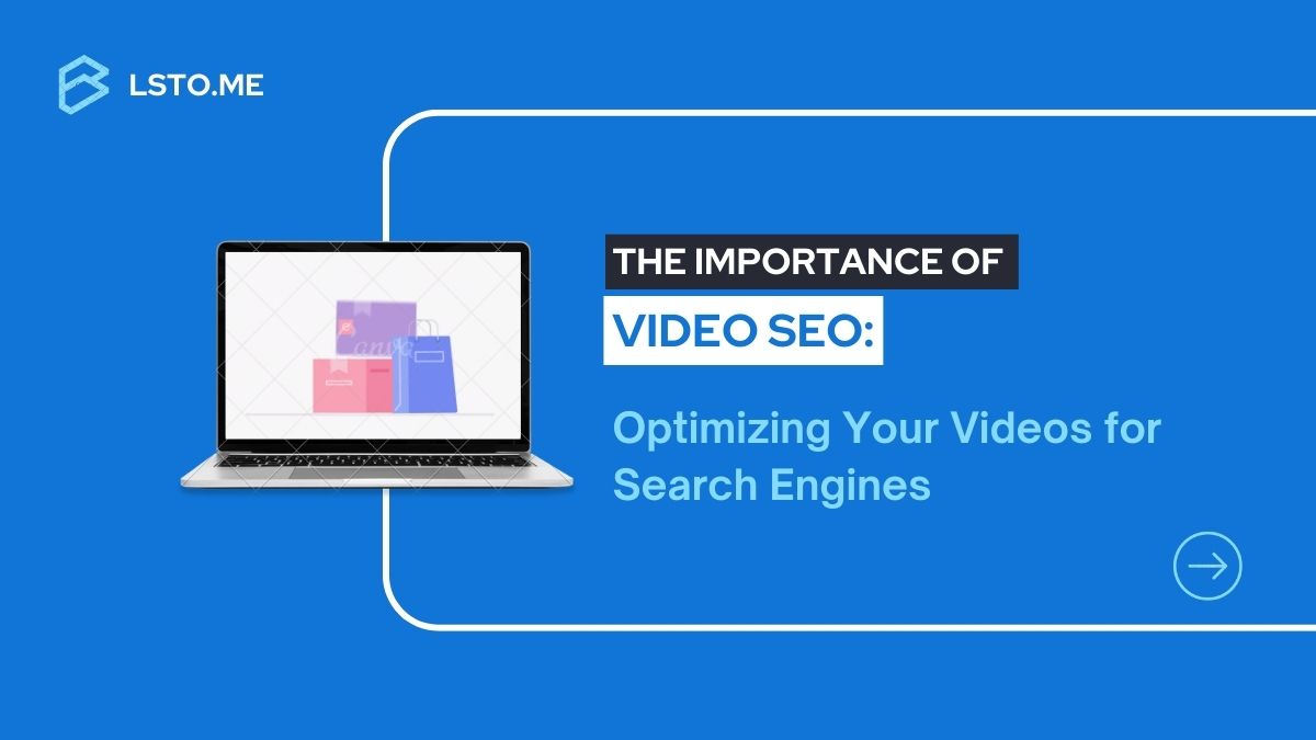 The Importance of Video SEO: Optimizing Your Videos for Search Engines