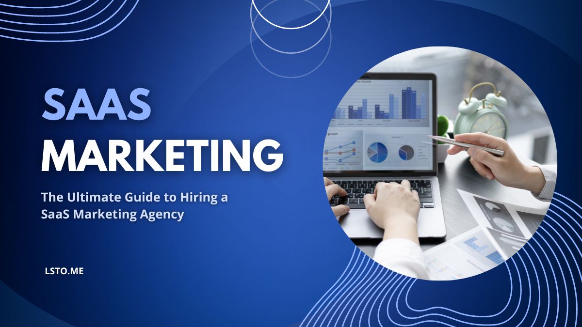 The Ultimate Guide to Hiring a SaaS Marketing Agency