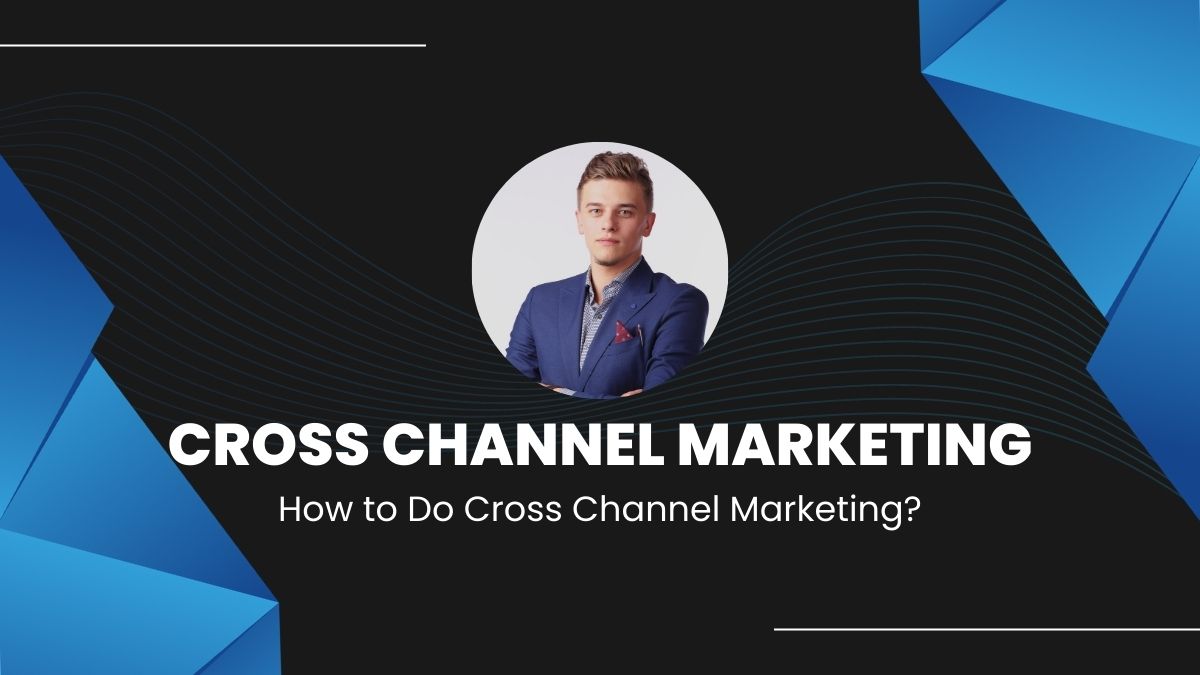 How to Do Cross Channel Marketing?