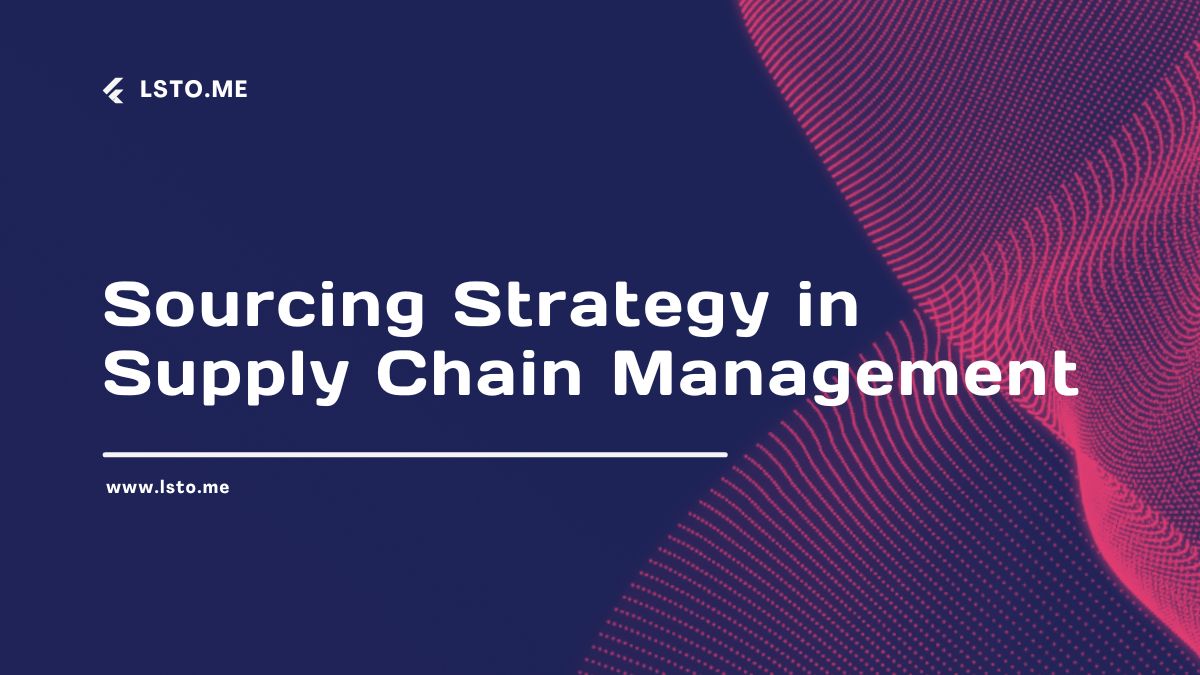 Sourcing Strategy in Supply Chain Management