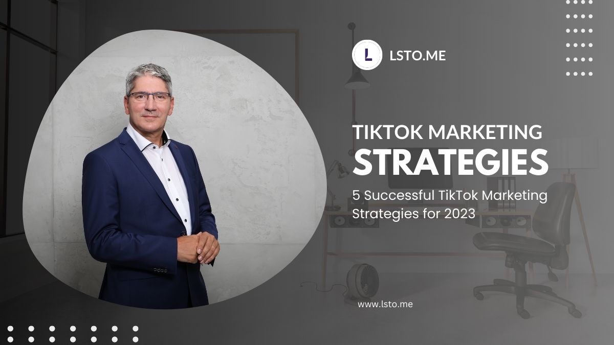 5 Successful TikTok Marketing Strategies for 2023