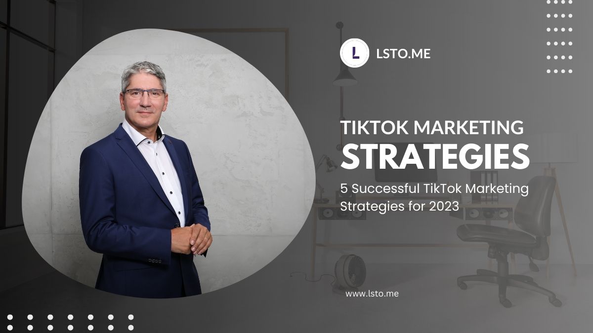 How to Create a Successful TikTok Marketing Strategy for 2023