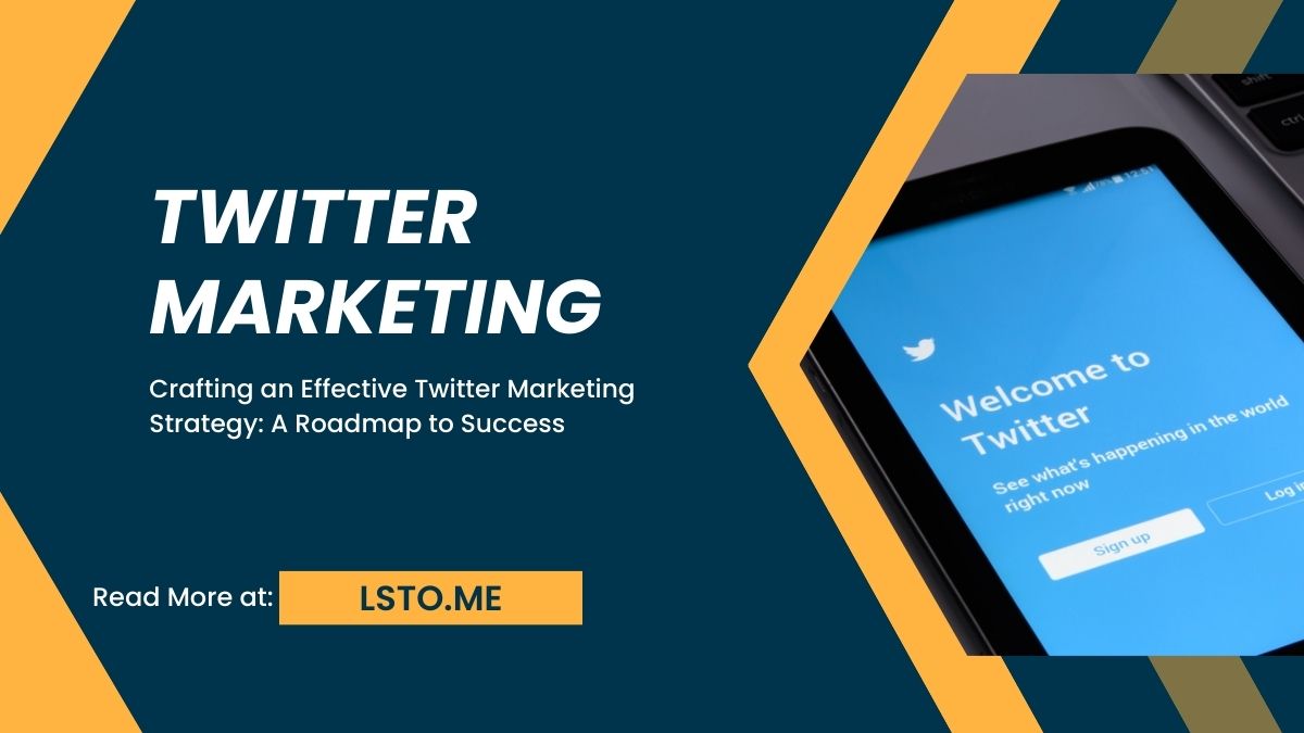 Crafting an Effective Twitter Marketing Strategy: A Roadmap to Success