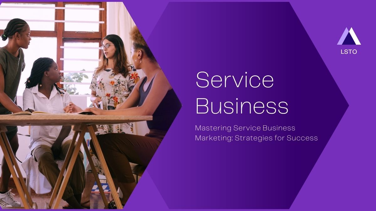 Mastering Service Business Marketing: Strategies for Success