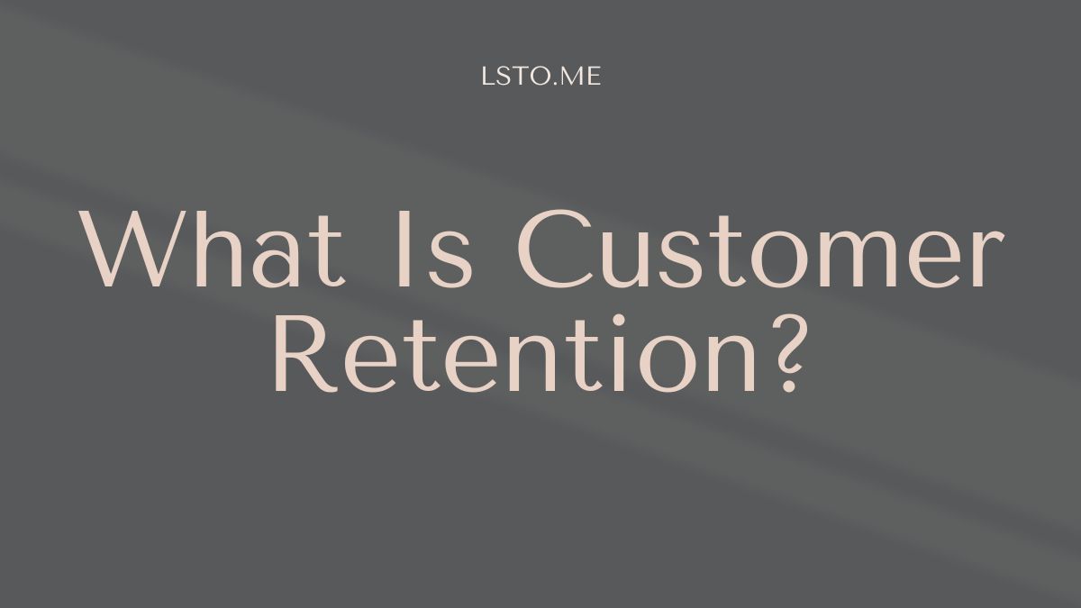 What Is Customer Retention?