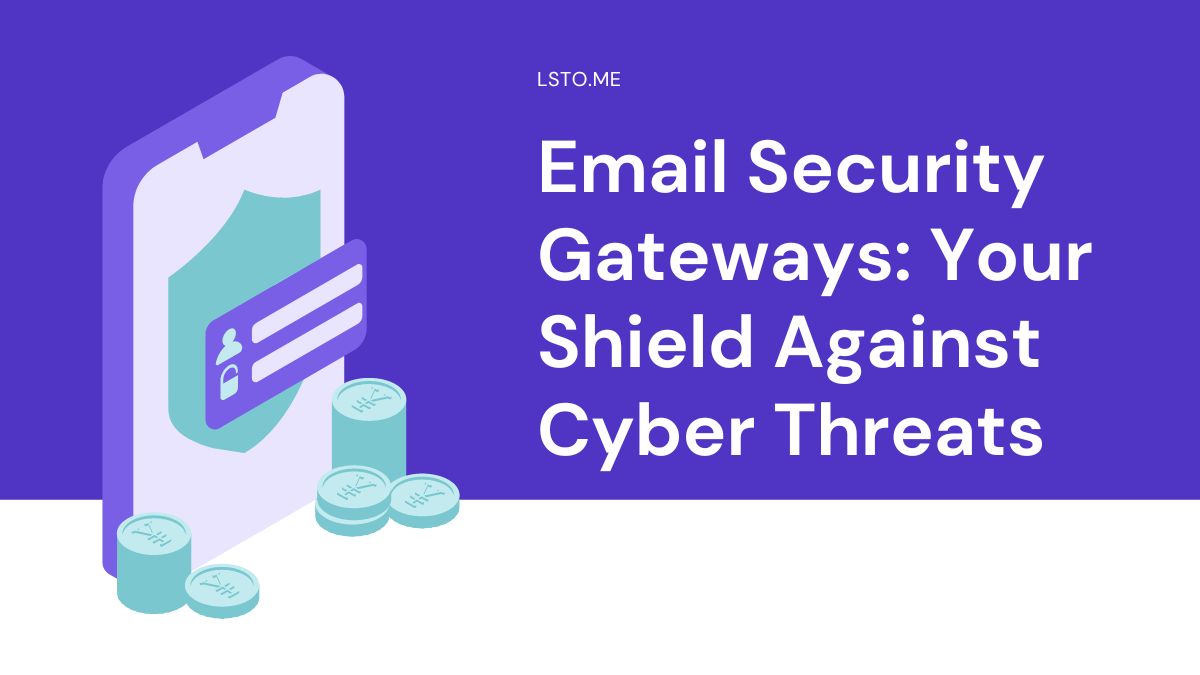 Email Security Gateways: Your Shield Against Cyber Threats