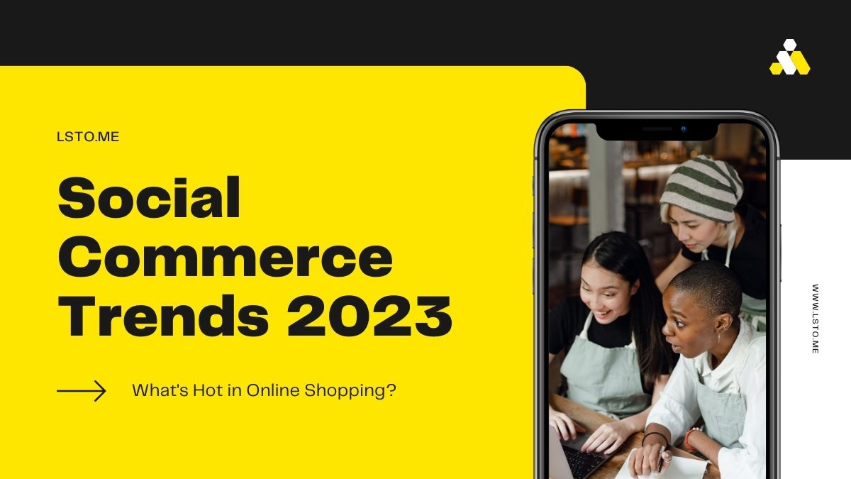 Social Commerce Trends 2023: What's Hot in Online Shopping?