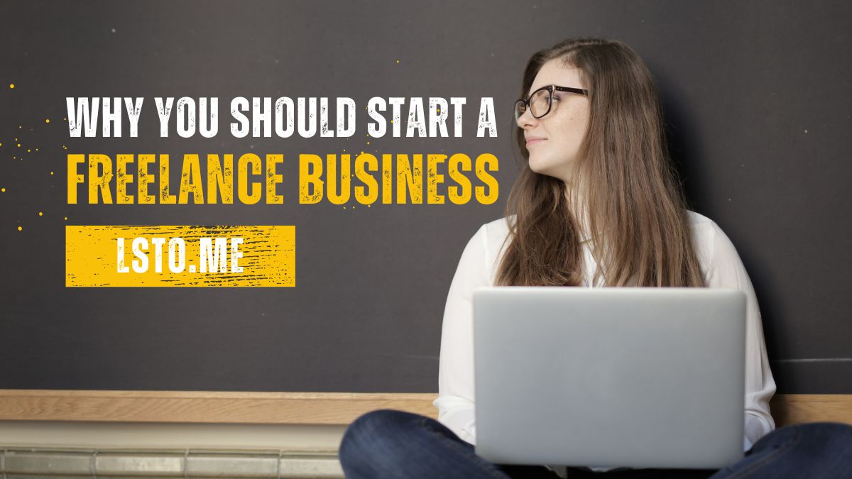 The Ultimate Guide: Why You Should Start a Freelance Business