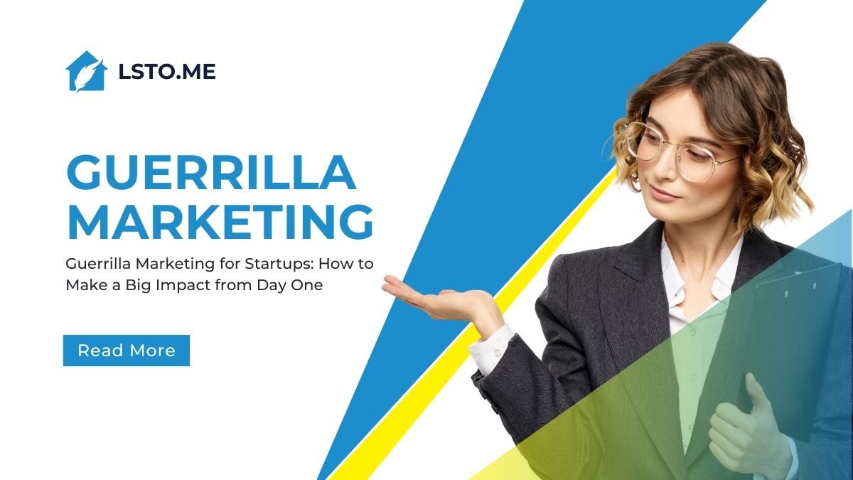 Guerrilla Marketing for Startups: How to Make a Big Impact from Day One
