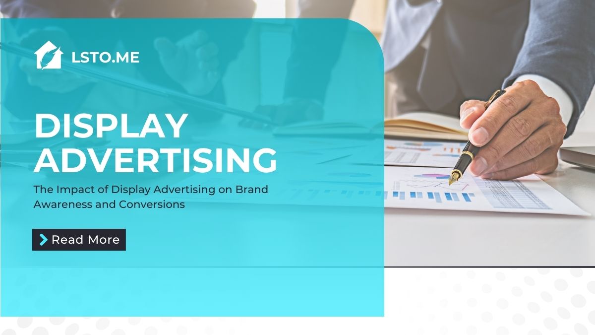 The Impact of Display Advertising on Brand Awareness and Conversions