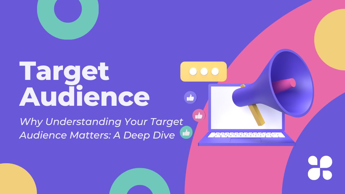 Why Understanding Your Target Audience Matters: A Deep Dive