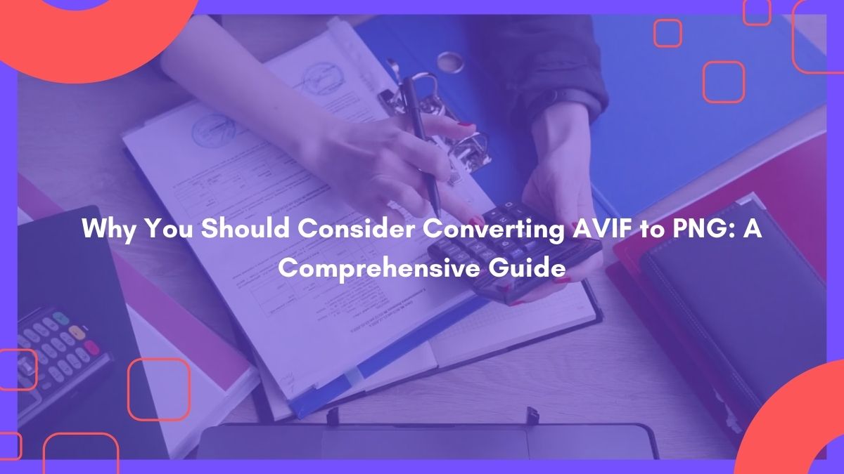 Why You Should Consider Converting AVIF to PNG: A Comprehensive Guide