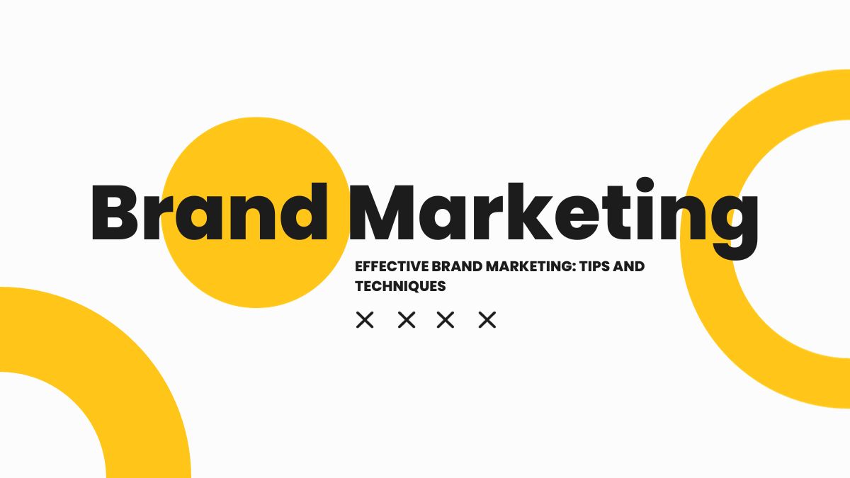Effective Brand Marketing: Tips and Techniques