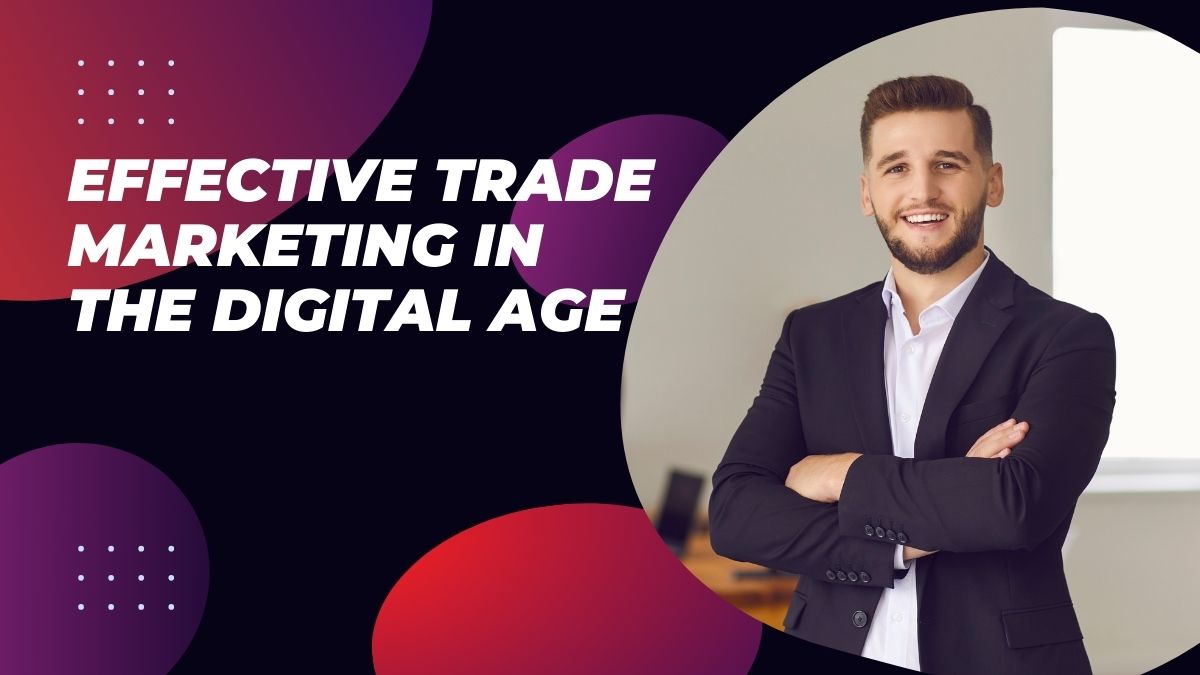 Effective Trade Marketing in the Digital Age