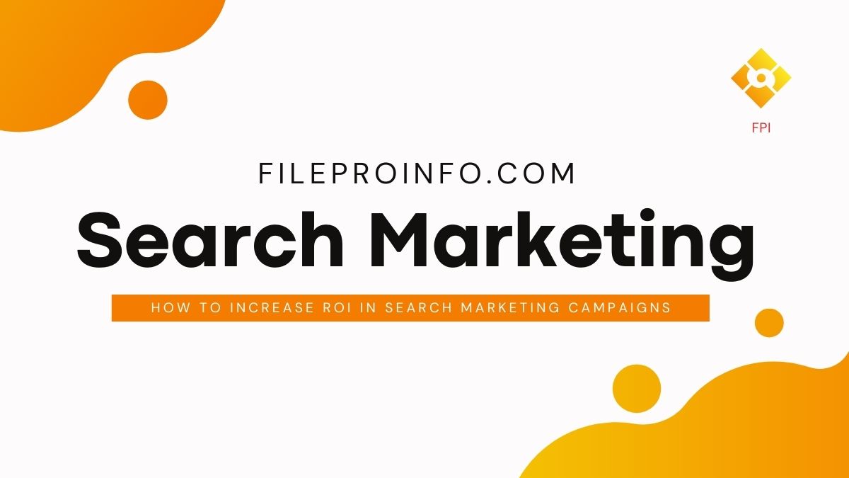How to Increase ROI in Search Marketing Campaigns