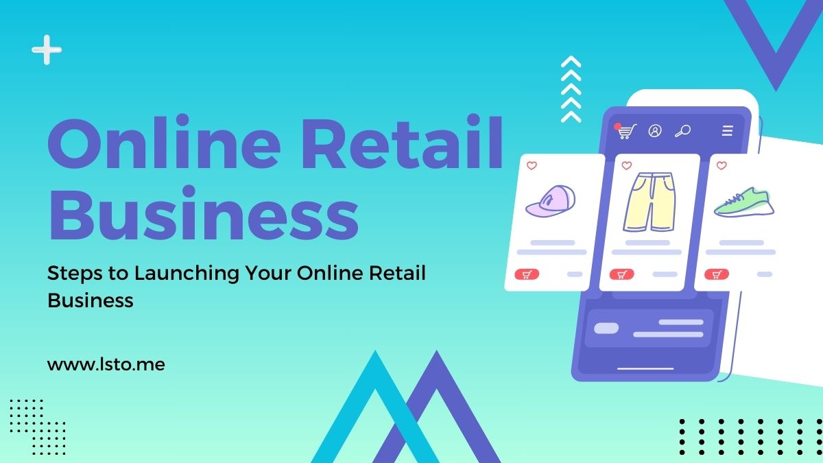 Steps to Launching Your Online Retail Business