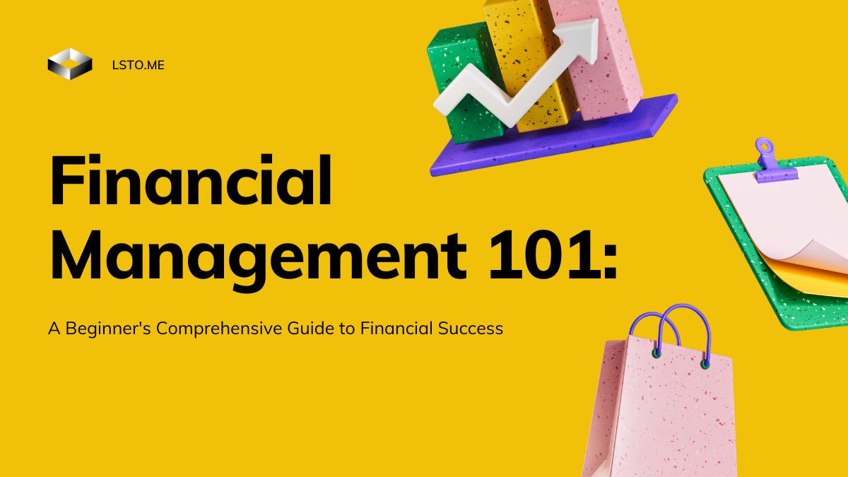 Financial Management 101: A Beginner's Comprehensive Guide to Financial Success