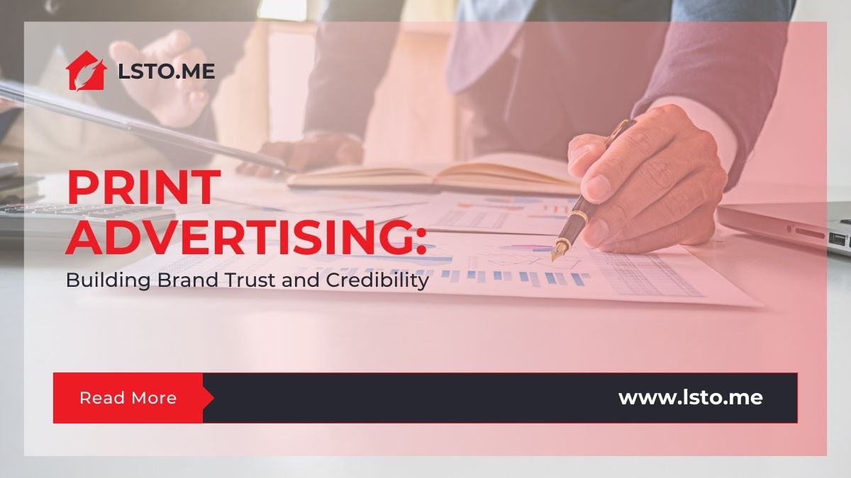 Print Advertising: Building Brand Trust and Credibility