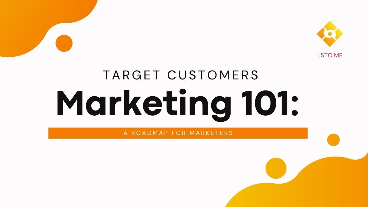 Target Customers Marketing 101: A Roadmap for Marketers