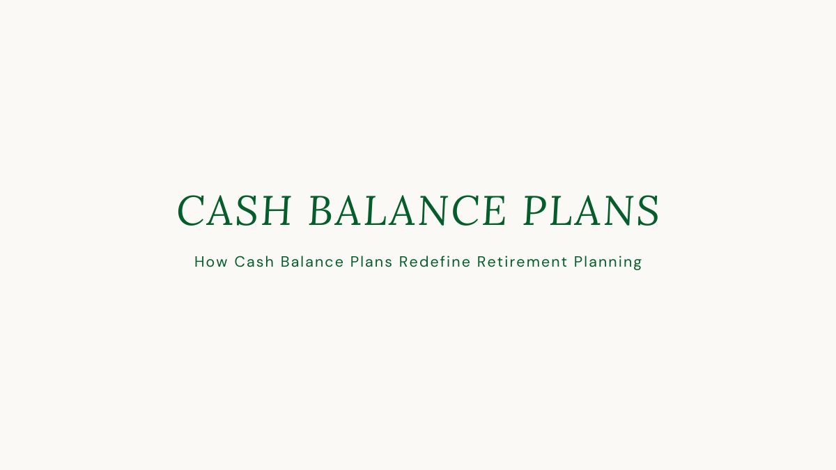 How Cash Balance Plans Redefine Retirement Planning