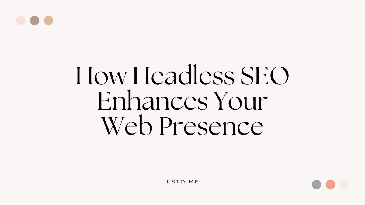 How Headless SEO Enhances Your Web Presence