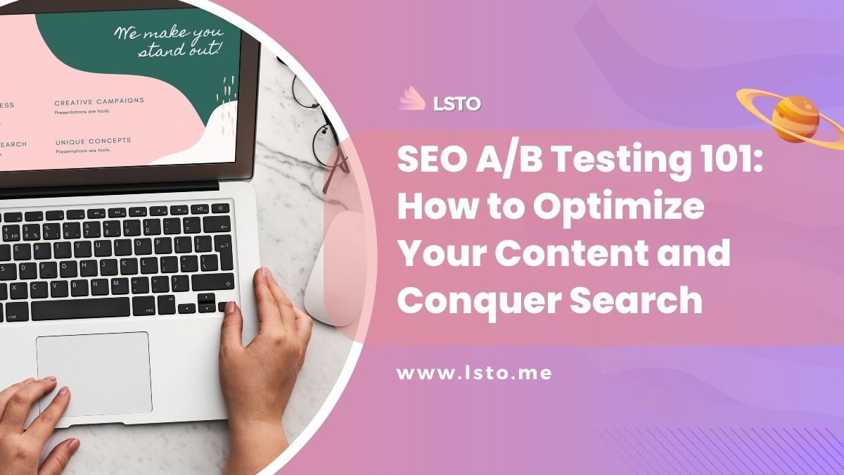 SEO A/B Testing 101: How to Optimize Your Content and Conquer Search