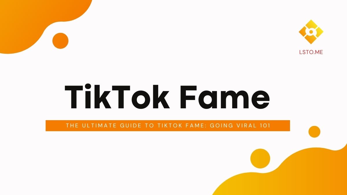 The Ultimate Guide to TikTok Fame: Going Viral 101