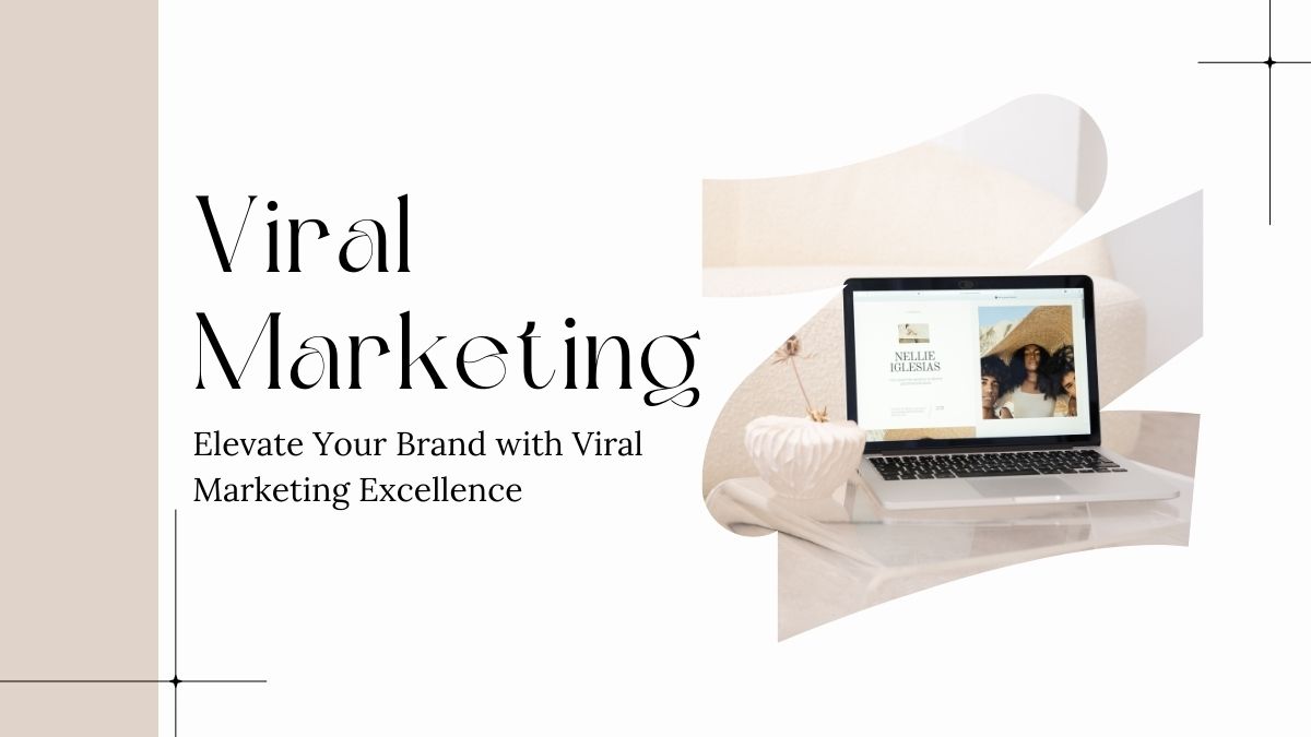 Elevate Your Brand with Viral Marketing Excellence