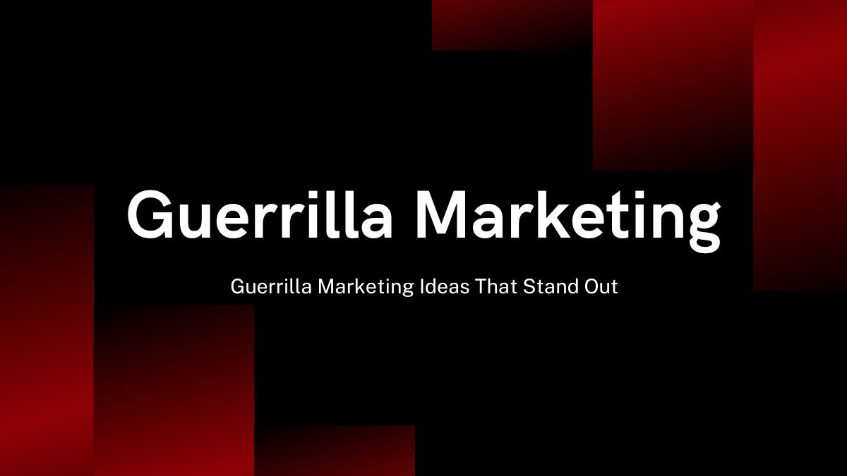 Guerrilla Marketing Ideas That Stand Out