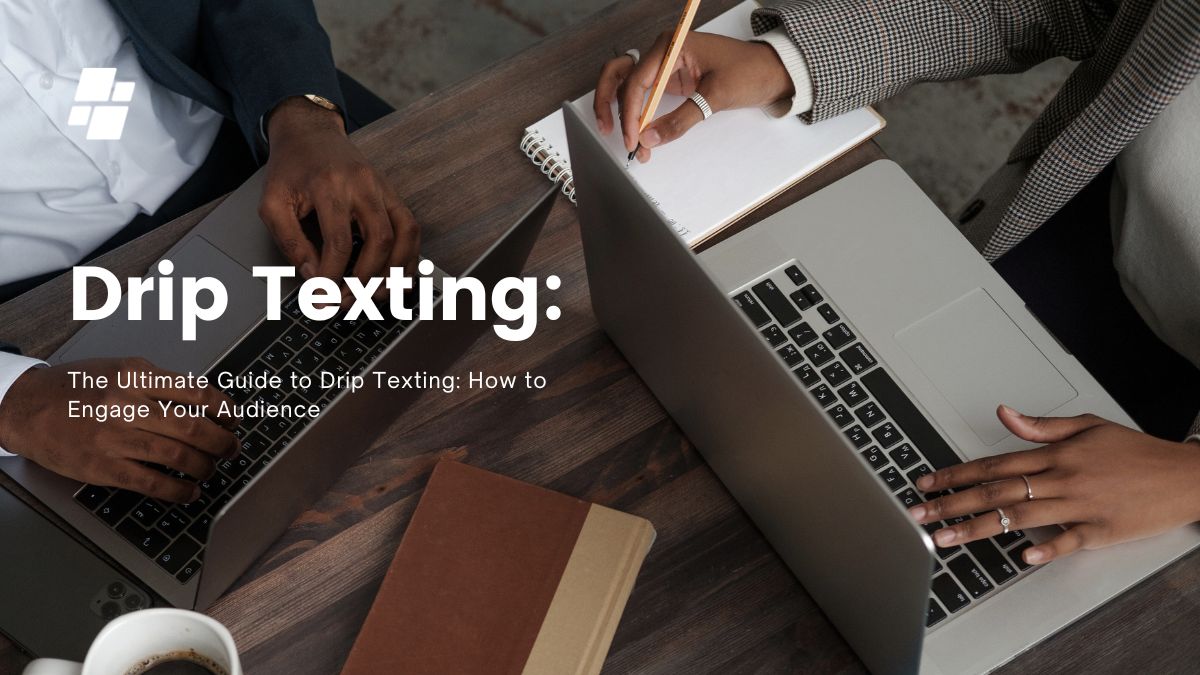 The Ultimate Guide to Drip Texting: How to Engage Your Audience