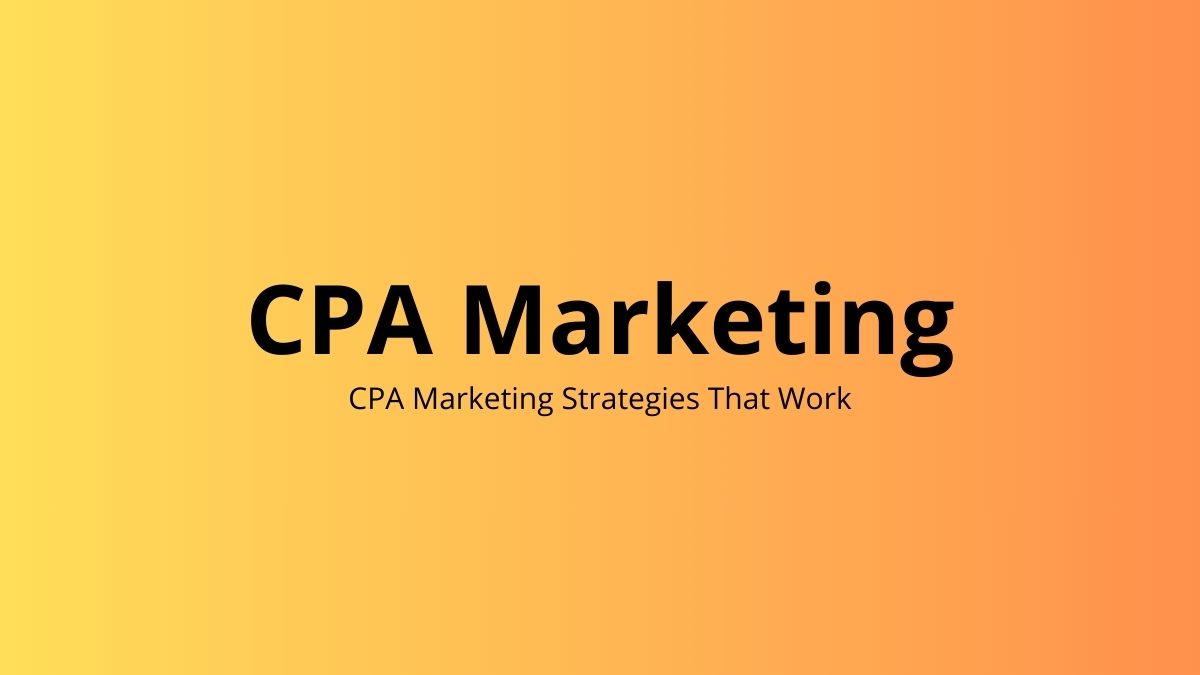 CPA Marketing Strategies That Work