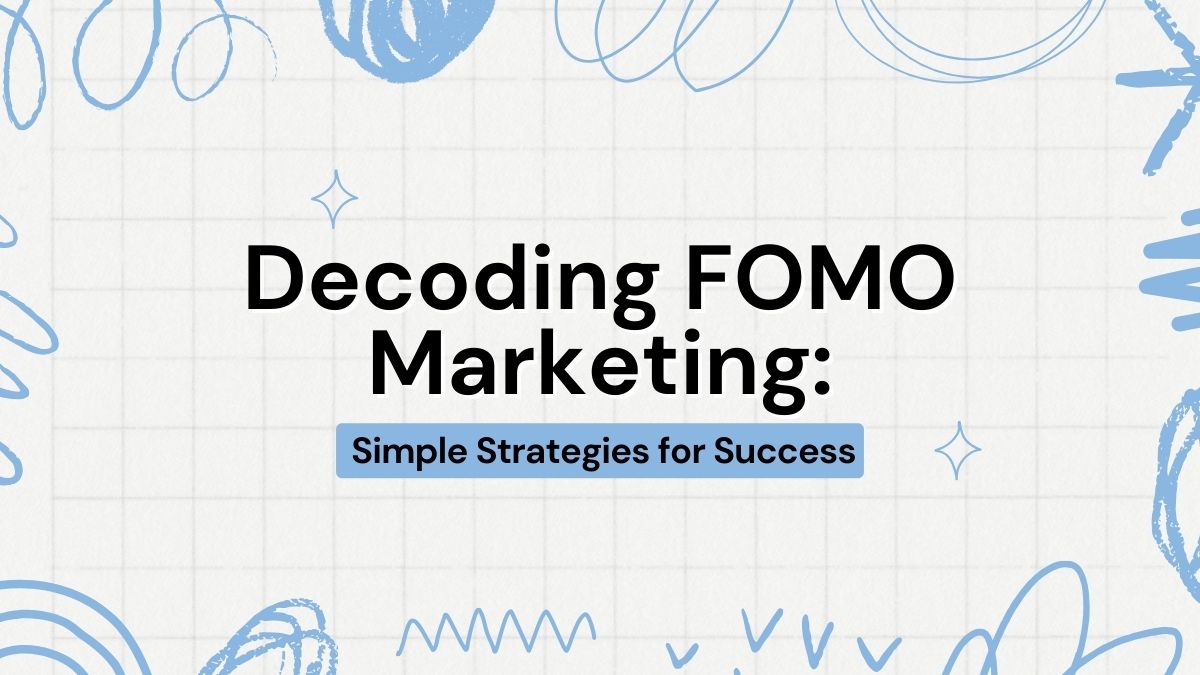 Decoding FOMO Marketing: Simple Strategies for Success