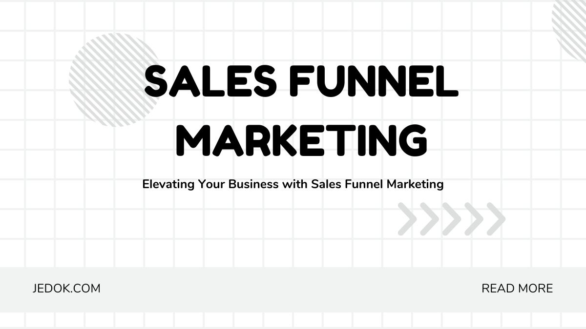 Elevating Your Business with Sales Funnel Marketing