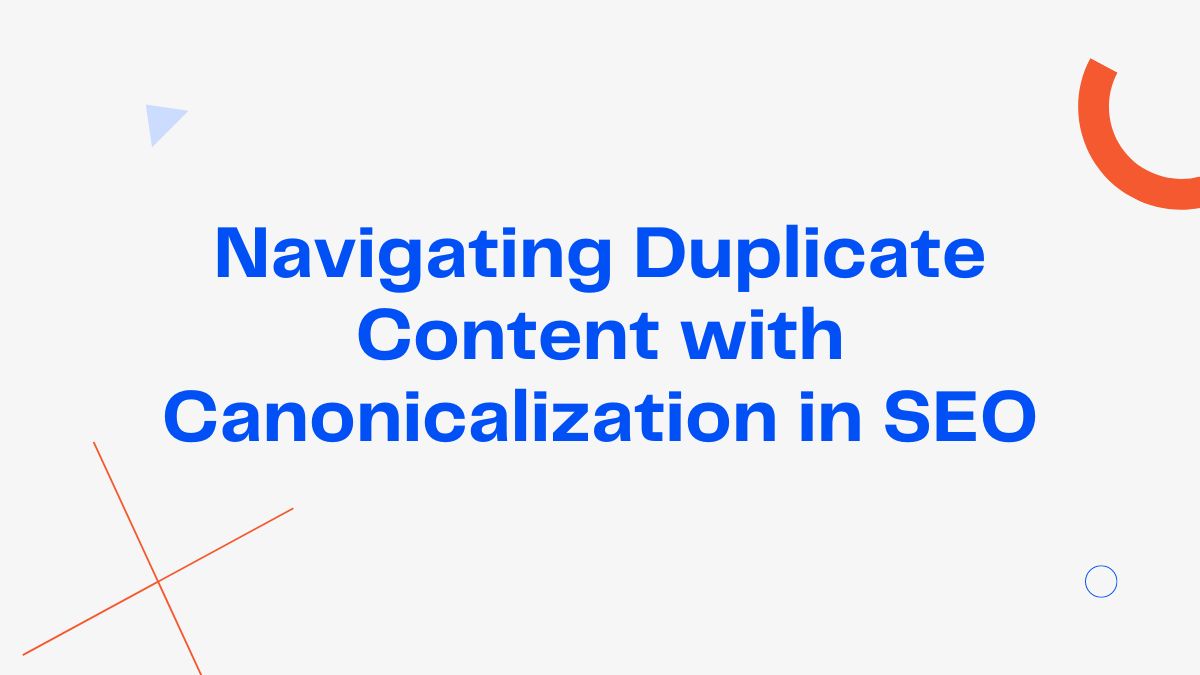 Navigating Duplicate Content with Canonicalization in SEO