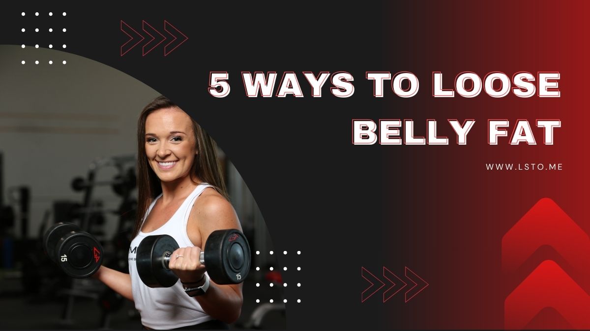 5 Ways to Loose Belly Fat