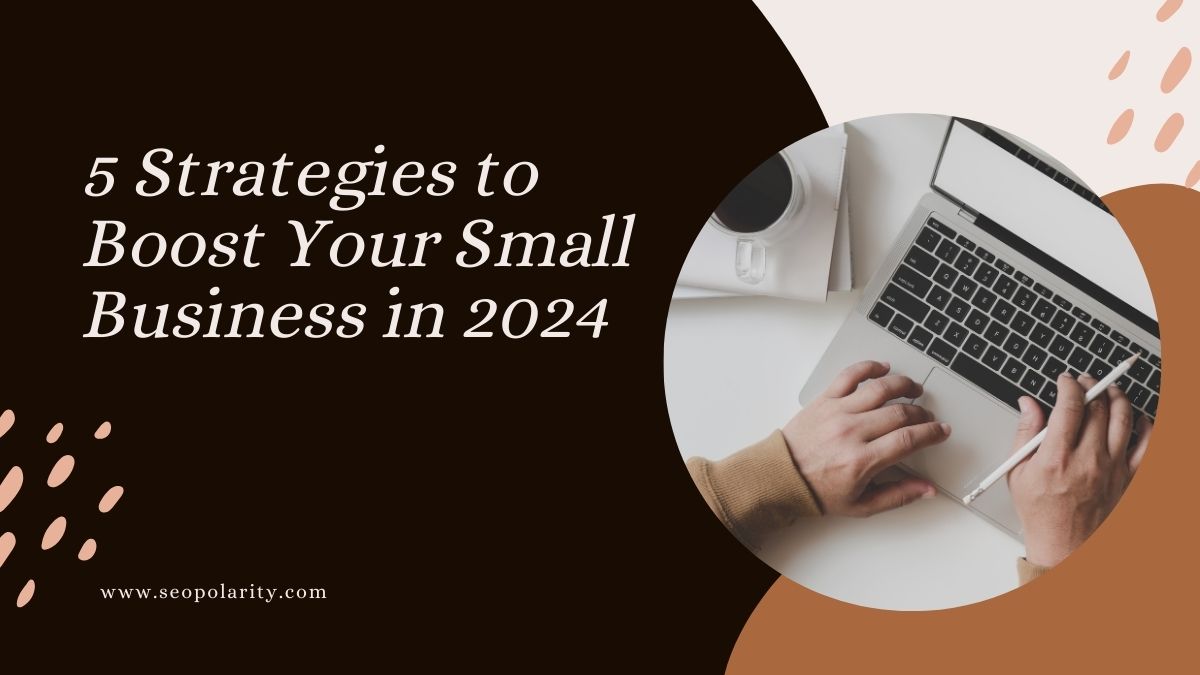 5 Strategies to Boost Your Small Business in 2024