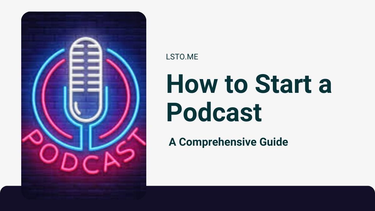 How to Start a Podcast: A Comprehensive Guide