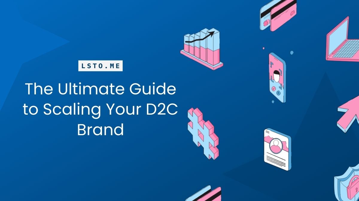 The Ultimate Guide to Scaling Your D2C Brand