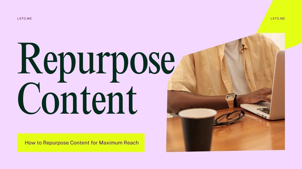 How to Repurpose Content for Maximum Reach