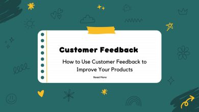 How to Use Customer Feedback to Improve Your Products