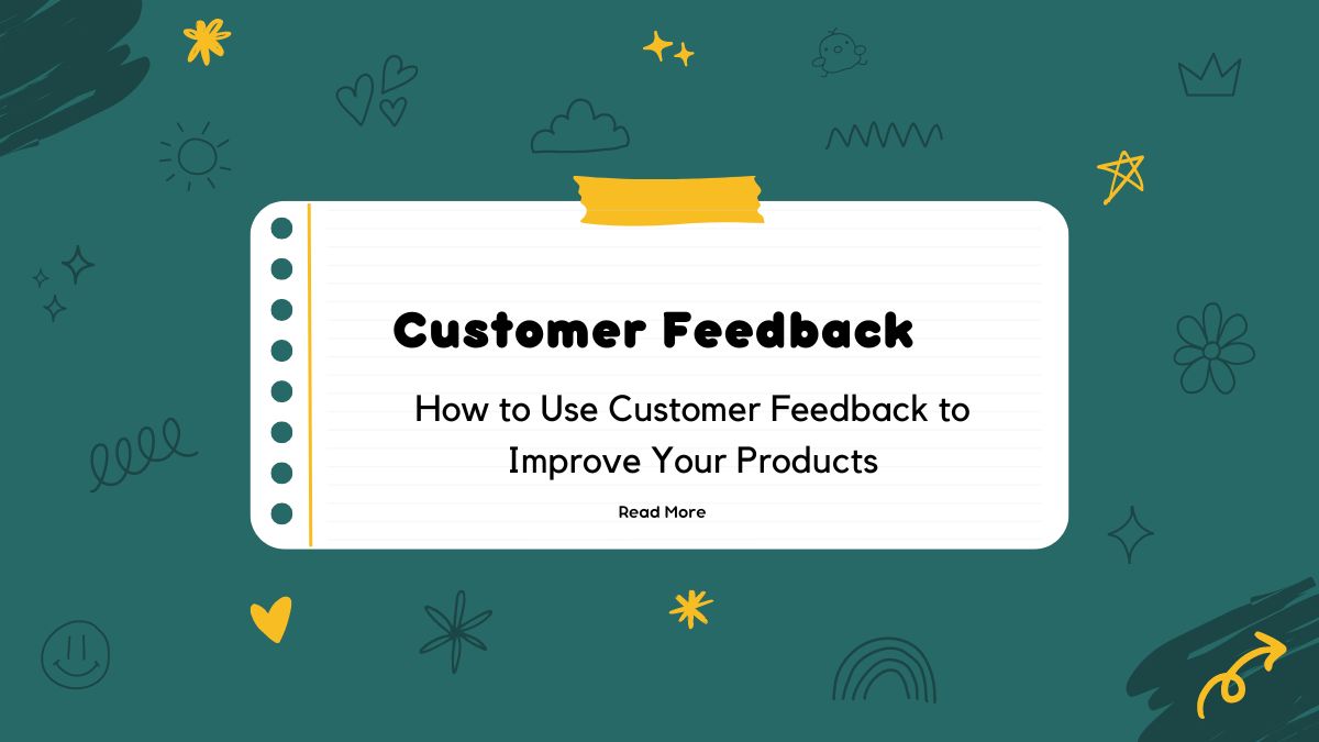 How to Use Customer Feedback to Improve Your Products